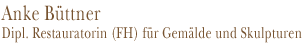 Anke Büttner Dipl. Restauratorin (FH) für Gemälde und Skulpturen